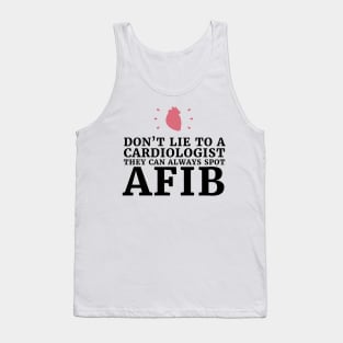 Dont lie to a Cardiologists they can always spot A-fib,Funny cardiologist jokes Tank Top